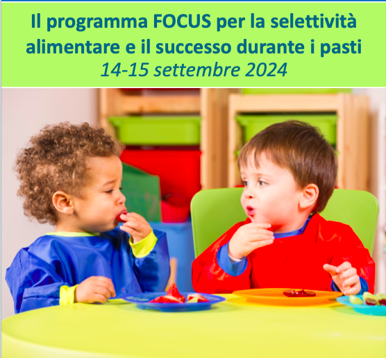 Il programma FOCUS per la selettività alimentare e il successo durante i pasti 14-15 settembre 2024 – ONLINE